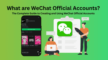 What are WeChat Official Accounts? The Complete Guide to Creating and Using WeChat Official Accounts