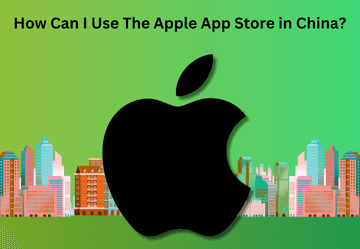 How Can I Use the Apple App Store in China?