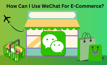How Can I Use WeChat For E-Commerce? The Complete WeChat Mini Program & WeChat Store Guide