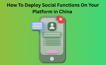 How To Deploy Social Functions for Your Platform in China