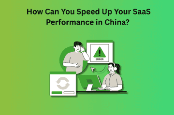 How Can You Speed Up Your SaaS Performance in China? A Complete Technical Guide
