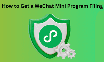 How to Get a WeChat Mini Program Filing: The Complete Guide